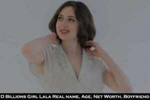 D Billions Girl Lala Real name, Age Net worth BF Real face